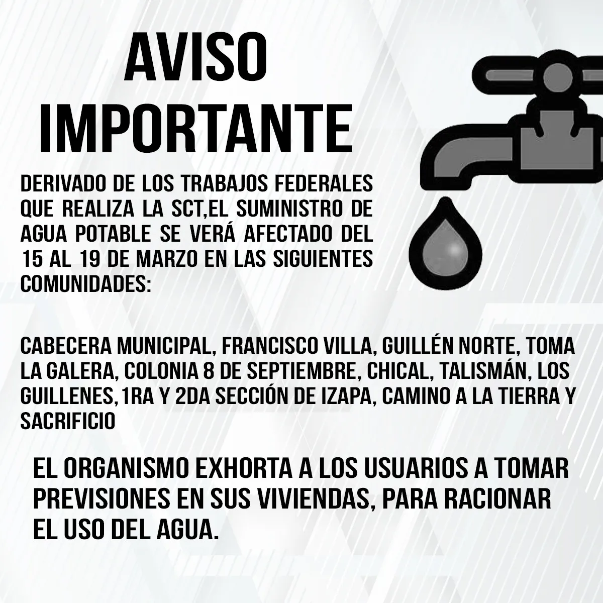Debido a trabajos carreteros sobre el tramo “Talismán del km 0+000 al km 0+700”, Se verá afectado el servicio de Agua Potable en Tuxtla Chico del 15 al 19 de marzo