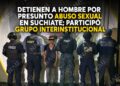 Detienen a hombre por presunto abuso sexual en Suchiate; participó grupo interinstitucional