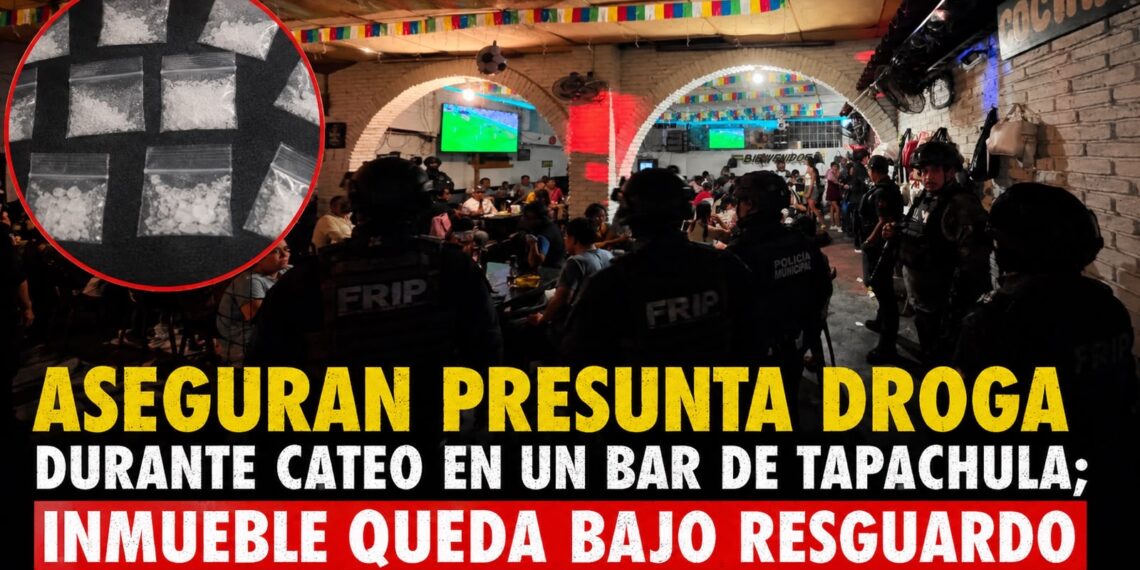 Aseguran presunta droga durante cateo en un bar de Tapachula; inmueble queda bajo resguardo