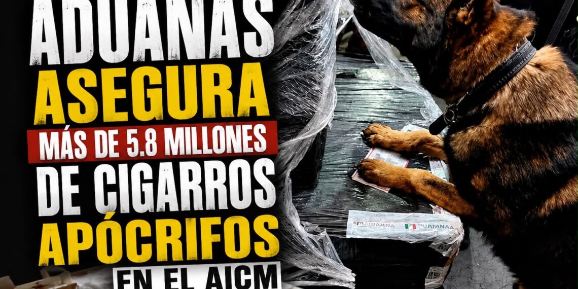 Aduanas asegura más de 5.8 millones de cigarros apócrifos en el AICM